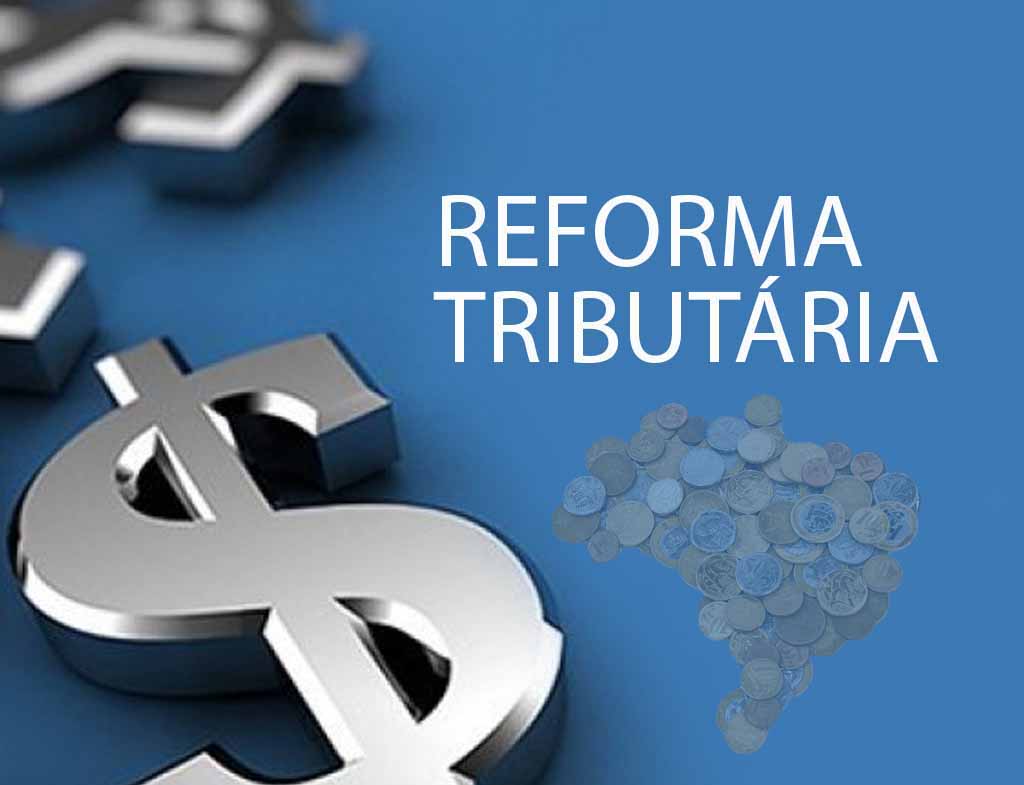 Reforma Tributária: saiba o que diz a proposta que altera os impostos no país